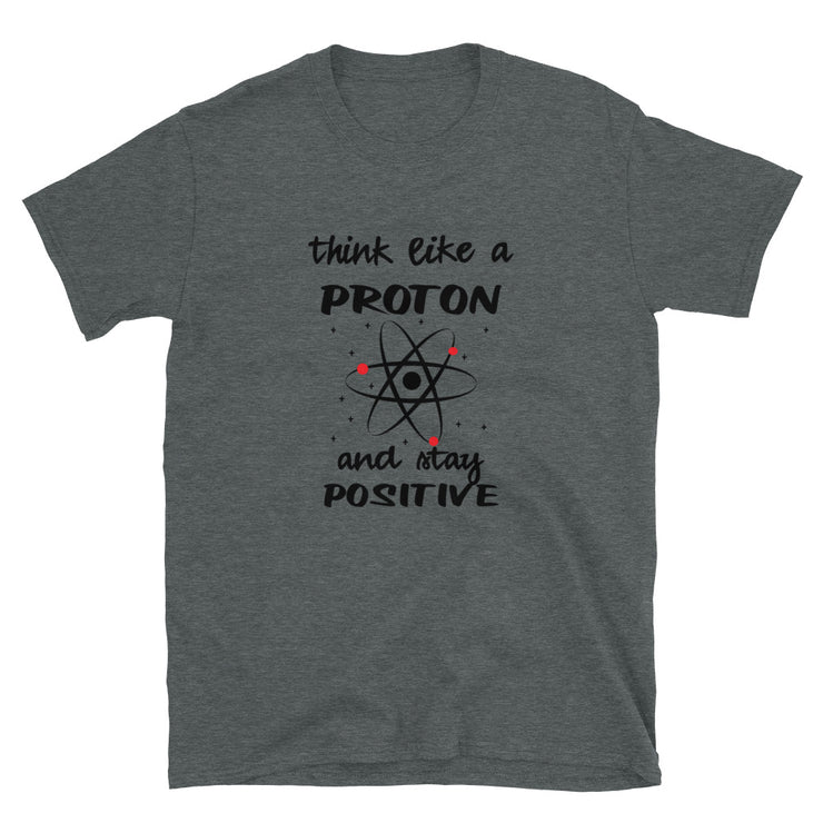 Think Like A Proton. Positive. - Leonard Ernst