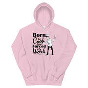 born to cook force to work - Leonard Ernst