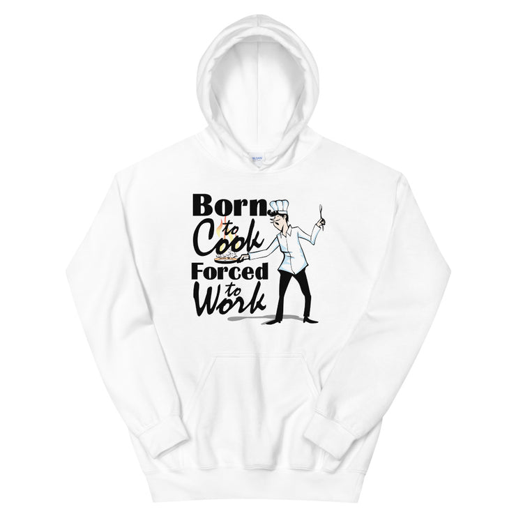 born to cook force to work - Leonard Ernst