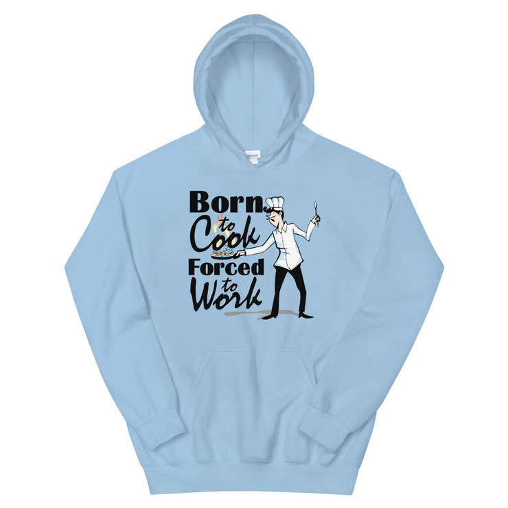 born to cook force to work - Leonard Ernst